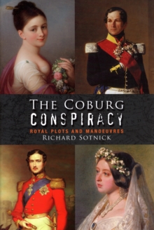The Coburg Conspiracy : Royal Plots and Manoeuvres, Hardback Book The Coburg Conspiracy : Royal Plots and Manoeuvres, Hardback Book
