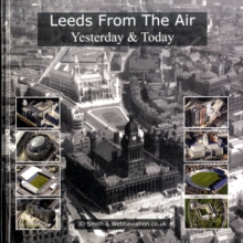 Leeds from the Air : Yesterday and Today