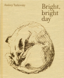 Bright, Bright Day : Andrey Tarkovsky, Hardback Book Bright, Bright Day : Andrey Tarkovsky, Hardback Book