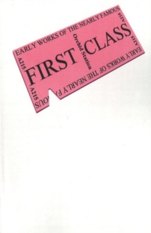 First Class : Early Works of the Nearly Famous, Paperback / softback Book First Class : Early Works of the Nearly Famous, Paperback / softback Book