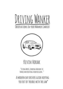 Driving Wanker - Observations in Your Wanker Chariot : Flying Horses, Sending Caravans to France and Creating a New Religion