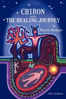 Chiron and the Healing Journey : An Astrological and Psychological Perspective