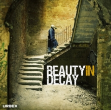 Beauty in Decay : Urbex, Hardback Book Beauty in Decay : Urbex, Hardback Book