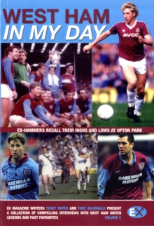 West Ham United : In My Day: Exclusive Interviews with Ex-Players on What Playing for the Hammers Was Really Like v. 2, Paperback Book West Ham United : In My Day: Exclusive Interviews with Ex-Players on What Playing for the Hammers Was Really Like v. 2, Paperback Book