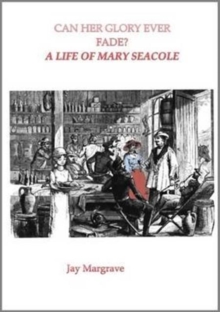 Can Her Glory Ever Fade? : A Life of Mary Seacole, Paperback Book Can Her Glory Ever Fade? : A Life of Mary Seacole, Paperback Book