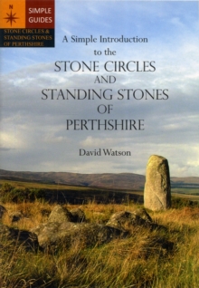 A Simple Introduction to the Stone Circles and Standing Stones of Perthshire, Paperback / softback Book A Simple Introduction to the Stone Circles and Standing Stones of Perthshire, Paperback / softback Book