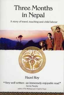 Three Months in Nepal : A Story of Travel, Teaching and Child Labour, Paperback Book Three Months in Nepal : A Story of Travel, Teaching and Child Labour, Paperback Book