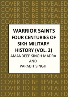 Warrior Saints : Four Centuries of Sikh Military History (Volume 2), Hardback Book Warrior Saints : Four Centuries of Sikh Military History (Volume 2), Hardback Book