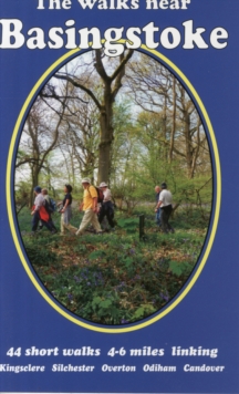 The Walks Near Basingstoke : 44 Short Walks - 4-6 Miles Linking Kingsclere, Silchester, Overton, Odiham, Candover, Paperback Book The Walks Near Basingstoke : 44 Short Walks - 4-6 Miles Linking Kingsclere, Silchester, Overton, Odiham, Candover, Paperback Book