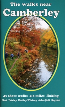 The Walks Near Camberley : 45 Short Walks 4-6 Miles Linking Fleet, Yateley, Hartley, Wintney, Arborfield, Bagshot, Paperback Book The Walks Near Camberley : 45 Short Walks 4-6 Miles Linking Fleet, Yateley, Hartley, Wintney, Arborfield, Bagshot, Paperback Book