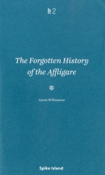 The Forgotten History of the Affligare : Aaron Williamson, Paperback / softback Book The Forgotten History of the Affligare : Aaron Williamson, Paperback / softback Book