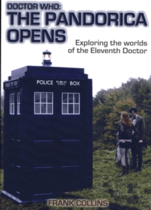 Doctor Who: the Pandorica Opens : Exploring the Worlds of the Eleventh Doctor