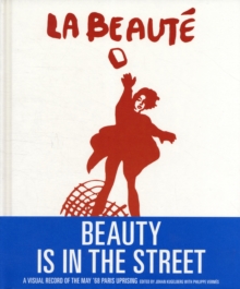 Beauty is in the Street : A Visual Record of the May '68 Paris Uprising, Hardback Book Beauty is in the Street : A Visual Record of the May '68 Paris Uprising, Hardback Book