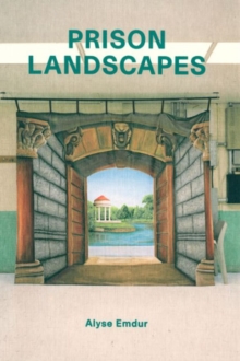 Prison Landscapes - Alyse Emdur, Paperback / softback Book Prison Landscapes - Alyse Emdur, Paperback / softback Book