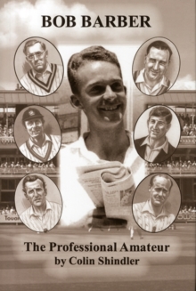The Professional Amateur : The Cricketing Life of Bob Barber, Hardback Book The Professional Amateur : The Cricketing Life of Bob Barber, Hardback Book