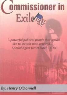 Commissioner In Exile : True Life Politics in the Florida Swamp, Paperback / softback Book Commissioner In Exile : True Life Politics in the Florida Swamp, Paperback / softback Book