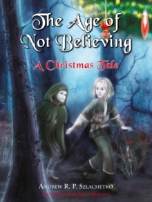 The Age of Not Believing : A Christmas Tale, Paperback / softback Book The Age of Not Believing : A Christmas Tale, Paperback / softback Book