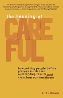 The Art of CAREFUL : How your leadership can create safe, compassionate and effective healthcare