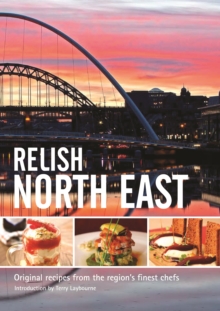 Relish North East : Original Recipes from the Regions Finest Chefs v. 1, Hardback Book Relish North East : Original Recipes from the Regions Finest Chefs v. 1, Hardback Book