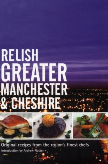 Relish Greater Manchester and Cheshire : Original Recipes from the Regions Finest Chef, DAT Book Relish Greater Manchester and Cheshire : Original Recipes from the Regions Finest Chef, DAT Book