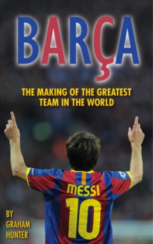 Barca : The Making of the Greatest Team in the World