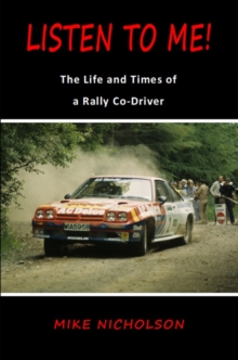 Listen to Me! : The Life and Times of a Rally Co-Driver