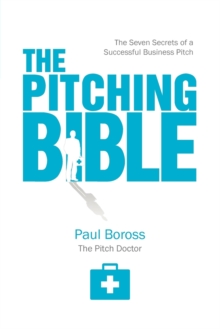 The Pitching Bible : The Seven Secrets of a Successful Business Pitch