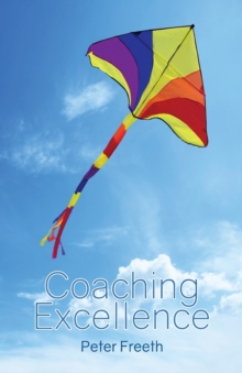 Coaching Excellence: Move Beyond Coaching Models and Learn to Create Powerful Change