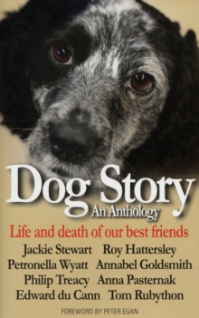 Dog Story : An Anthology - Life and Death of Our Best Friends, Hardback Book Dog Story : An Anthology - Life and Death of Our Best Friends, Hardback Book