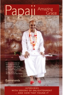 Papaji Amazing Grace - Interviews With Seekers Of Enlightenment...And How They Found It