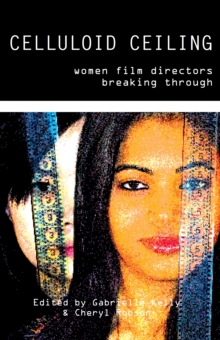 Celluloid Ceiling : Women Film Directors Breaking Through