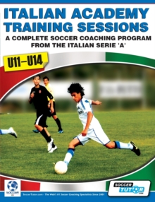 Italian Academy Training Sessions for U11-U14 - A Complete Soccer Coaching Program