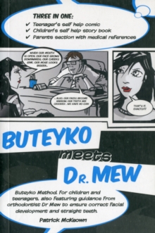 Buteyko Meets Dr Mew : Buteyko Method. For Teenagers, Also Featuring Guidance from Orthodontist Dr Mew to Ensure Correct Facial Development and Straight Teeth, Paperback Book Buteyko Meets Dr Mew : Buteyko Method. For Teenagers, Also Featuring Guidance from Orthodontist Dr Mew to Ensure Correct Facial Development and Straight Teeth, Paperback Book