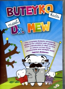 Buteyko Kids Meet Dr Mew : The Complete Buteyko Breathing Method for Children with Guidance from Orthodontist Dr Mew on How to Ensure Correct Facial Development and Straight Teeth, Mixed media product Book Buteyko Kids Meet Dr Mew : The Complete Buteyko Breathing Method for Children with Guidance from Orthodontist Dr Mew on How to Ensure Correct Facial Development and Straight Teeth, Mixed media product Book