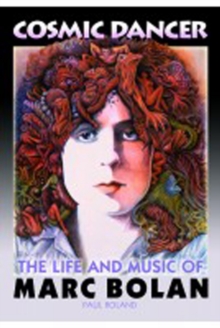 Cosmic Dancer : The Life & Music of Marc Bolan, Paperback / softback Book Cosmic Dancer : The Life & Music of Marc Bolan, Paperback / softback Book
