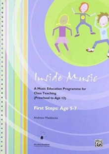 Inside Music - First Steps into Music (Age 5 to 7 Years) : A Music Education Programme for Class Music Teaching (Age 0 - 13 Years), Spiral bound Book Inside Music - First Steps into Music (Age 5 to 7 Years) : A Music Education Programme for Class Music Teaching (Age 0 - 13 Years), Spiral bound Book