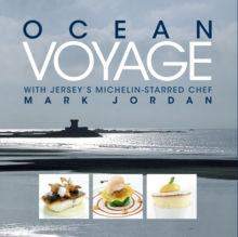 Ocean Voyage with Jersey's Michelin-Starred Chef Mark Jordan, Hardback Book Ocean Voyage with Jersey's Michelin-Starred Chef Mark Jordan, Hardback Book