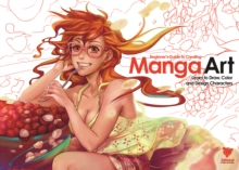 Beginner's Guide to Creating Manga Art : Learn to Draw, Color and Design Characters, Paperback Book Beginner's Guide to Creating Manga Art : Learn to Draw, Color and Design Characters, Paperback Book