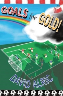 Goals for Gold! : A Tale of Footballing Magic and Mayhem