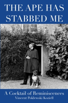 The Ape Has Stabbed Me : A Cocktail of Reminiscences, Hardback Book The Ape Has Stabbed Me : A Cocktail of Reminiscences, Hardback Book