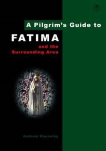 A Pilgrim's Guide to Fatima : And the Surrounding Area, Paperback Book A Pilgrim's Guide to Fatima : And the Surrounding Area, Paperback Book
