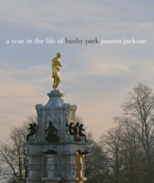 A Year in the Life of Bushy Park, Hardback Book A Year in the Life of Bushy Park, Hardback Book
