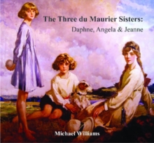 The Three Du Maurier Sisters : Daphne, Angela & Jeanne, Paperback Book The Three Du Maurier Sisters : Daphne, Angela & Jeanne, Paperback Book