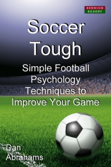 Soccer Tough : Simple Football Psychology Techniques to Improve Your Game