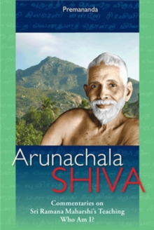 Arunachala Shiva - Commentaries on Sri Ramana Maharshi's Teachings 'Who Am I?'