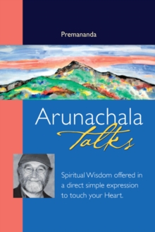 Arunachala Talks - Spiritual Wisdom offered in a direct simple expression to touch your heart