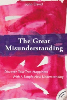 The Great Misunderstanding : Discover Your True Happiness with a Simple New Understanding, Paperback / softback Book The Great Misunderstanding : Discover Your True Happiness with a Simple New Understanding, Paperback / softback Book