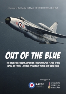 Out of the Blue : The Sometimes Scary and Often Funny World of Flying in the Royal Air Force, as Told by Some of Those Who Were There, Paperback Book Out of the Blue : The Sometimes Scary and Often Funny World of Flying in the Royal Air Force, as Told by Some of Those Who Were There, Paperback Book
