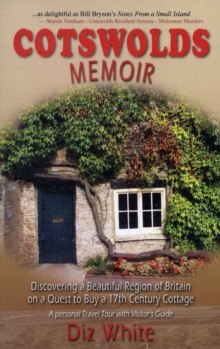 Cotswolds Memoir : Discovering a Beautiful Region of Britain on a Quest to Buy a 17th Century Cottage, Paperback Book Cotswolds Memoir : Discovering a Beautiful Region of Britain on a Quest to Buy a 17th Century Cottage, Paperback Book