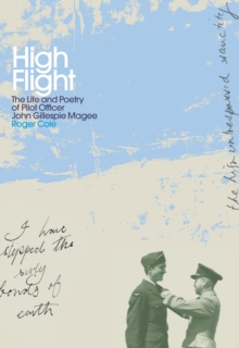 High Flight : The Life and Poetry of Pilot Officer John Gillespie Magee, Hardback Book High Flight : The Life and Poetry of Pilot Officer John Gillespie Magee, Hardback Book